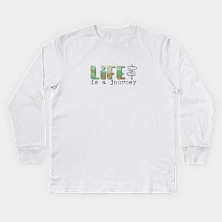 Life is a journey - short inspirational life quote. Kids Long Sleeve T-Shirt